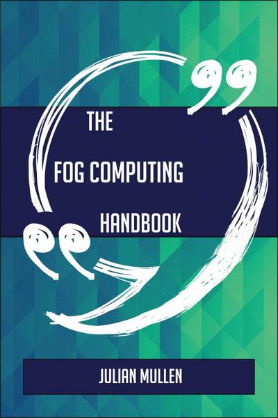 The Fog computing Handbook - Everything You Need To Know About Fog computing