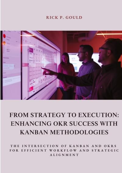 From Strategy to Execution: Enhancing OKR Success with  Kanban Methodologies