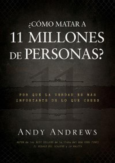 ¿Cómo matar a 11 millones de personas?