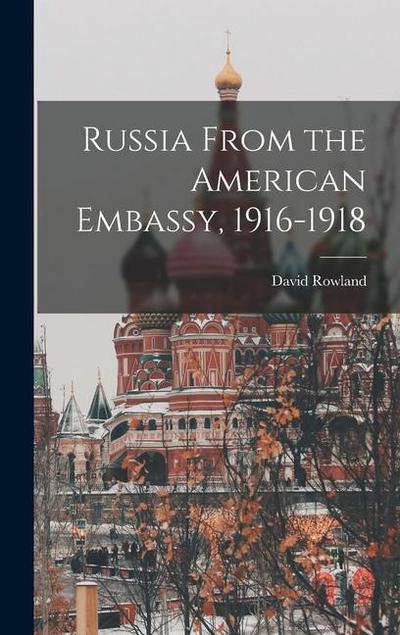 Russia From the American Embassy, 1916-1918