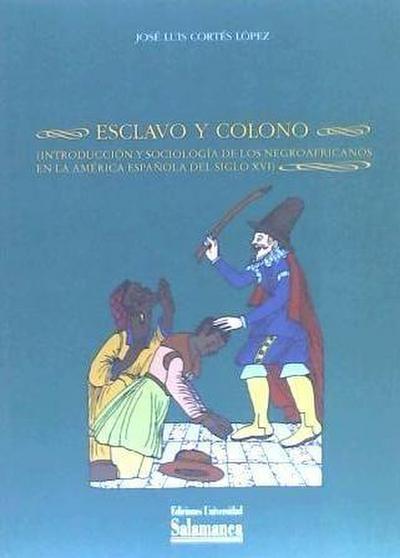 Esclavo y colono : introducción y sociología de los negroafricanos en la América española del siglo XVI