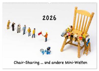 Chair-Sharing ... und andere Mini-Welten (Wandkalender 2026 DIN A2 quer), CALVENDO Monatskalender