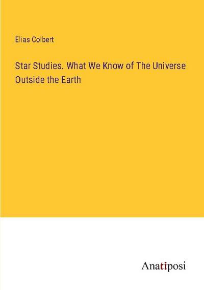 Star Studies. What We Know of The Universe Outside the Earth