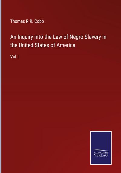 An Inquiry into the Law of Negro Slavery in the United States of America
