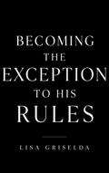 Becoming the Exception to His Rules