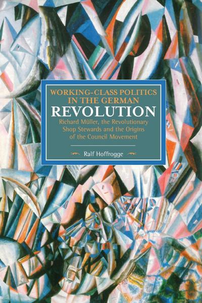 Working-Class Politics in the German Revolution