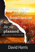 WHAT TO DO WHEN LIFE DOESN’T TURN OUT LIKE YOU PLANNED
