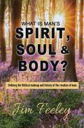 What Is Man’s Spirit, Soul, & Body?