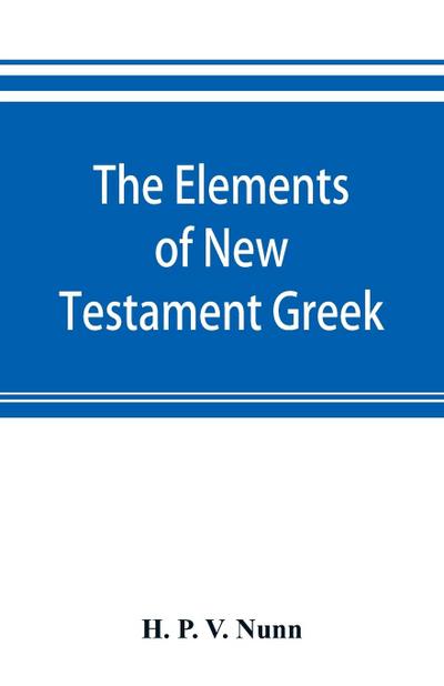 The elements of New Testament Greek