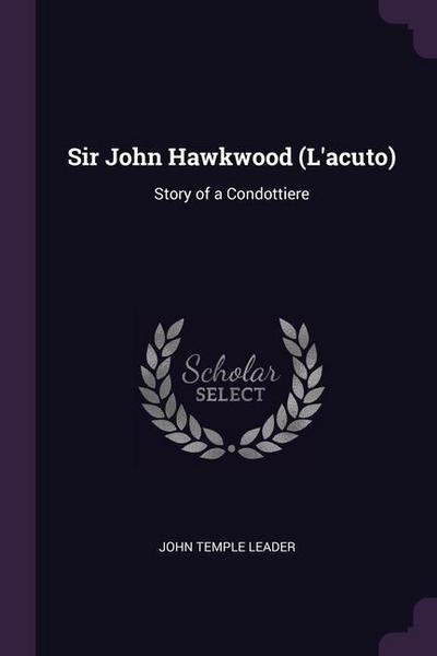 Sir John Hawkwood (L’acuto): Story of a Condottiere