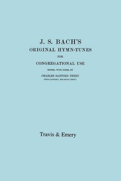 J.S. Bach’s Original Hymn-Tunes for Congregational Use. (Facsimile 1922).