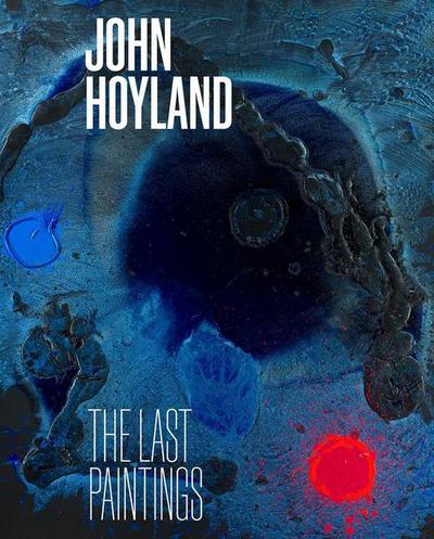 John Hoyland: The Last Paintings