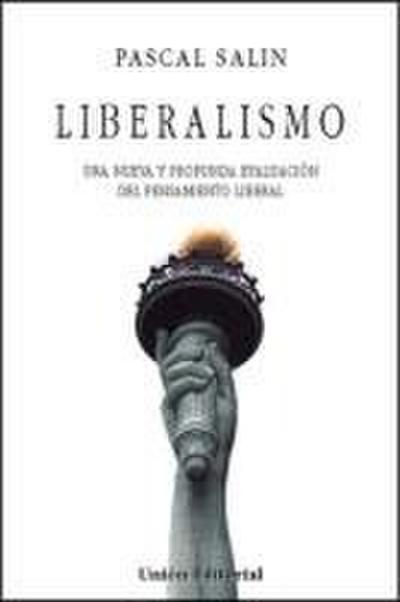 Liberalismo : una nueva y profunda evaluación del pensamiento liberal