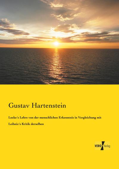 Locke´s Lehre von der menschlichen Erkenntnis in Vergleichung mit Leibniz´s Kritik derselben