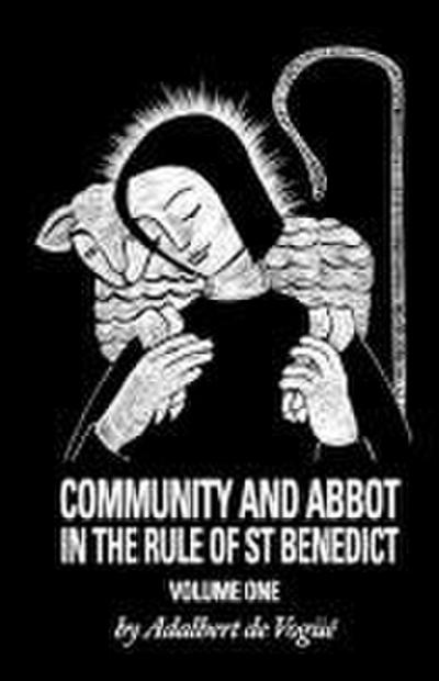 Community and Abbot in the Rule of Saint Benedict