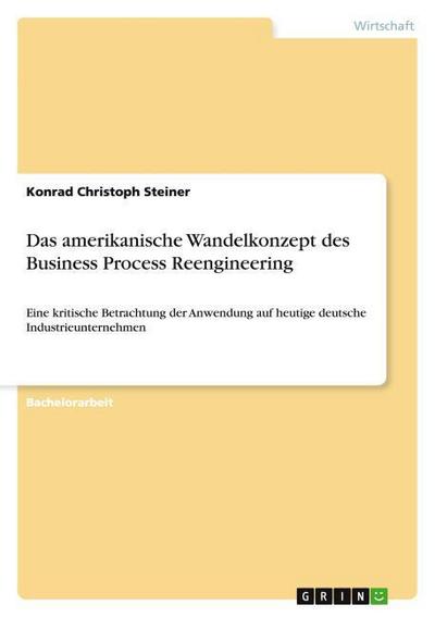 Das amerikanische Wandelkonzept des Business Process Reengineering