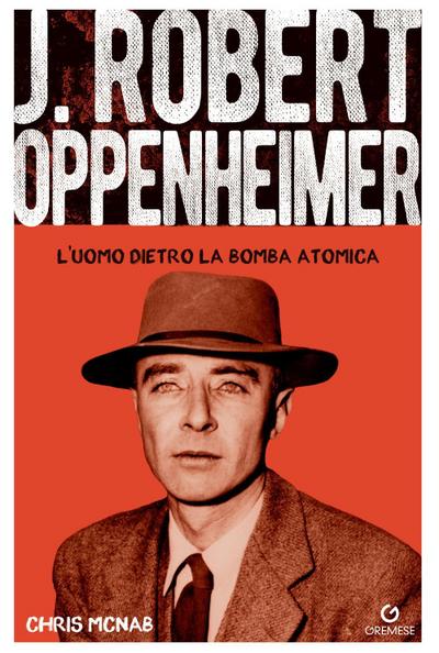 Robert Hoppenheimer. L’uomo dietro la bomba atomica