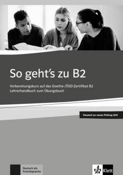 So geht’s zu B2. Lehrerhandbuch passend zur neuen Prüfung 2019