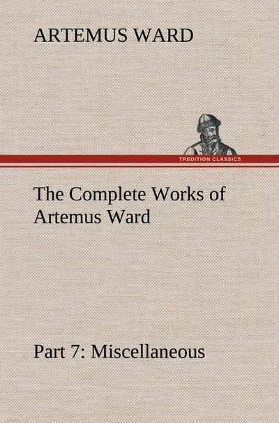 The Complete Works of Artemus Ward - Part 7: Miscellaneous
