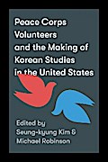Peace Corps Volunteers and the Making of Korean Studies in the United States