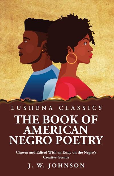 The Book of American Negro Poetry Chosen and Edited With an Essay on the Negro’s Creative Genius