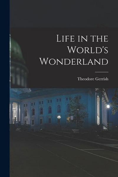 Life in the World’s Wonderland