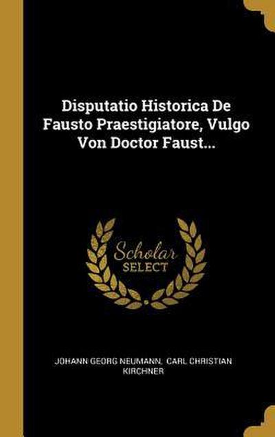 Disputatio Historica de Fausto Praestigiatore, Vulgo Von Doctor Faust...