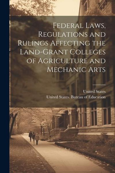 Federal Laws, Regulations and Rulings Affecting the Land-grant Colleges of Agriculture and Mechanic Arts