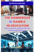The Dangerous AI Gamble in  Education