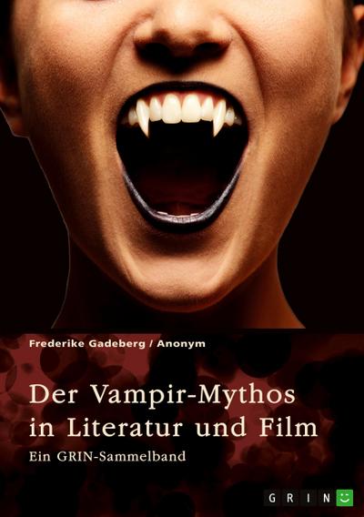 Der Vampir-Mythos in Literatur und Film. Inspirationen aus dem Volksaberglauben und der Wandel des Vampirismus im Laufe der Zeit