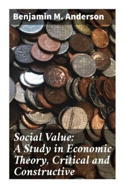 Social Value: A Study in Economic Theory, Critical and Constructive