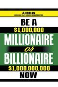 Be a Millionaire or Billionaire Now