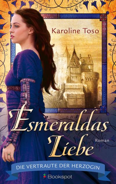 Esmeraldas Liebe: Die Vertraute der Herzogin (EDITION AGLAIA: Historische Romane)