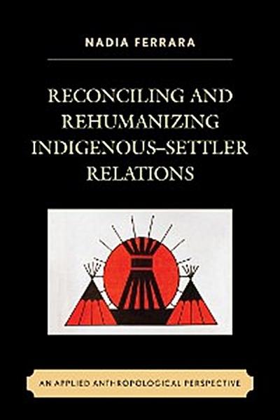 Reconciling and Rehumanizing Indigenous–Settler Relations