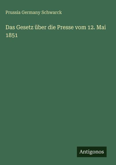 Das Gesetz über die Presse vom 12. Mai 1851