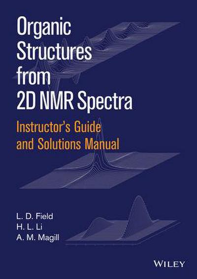 Instructor’s Guide and Solutions Manual to Organic Structures from 2D NMR Spectra, Instructor’s Guide and Solutions Manual
