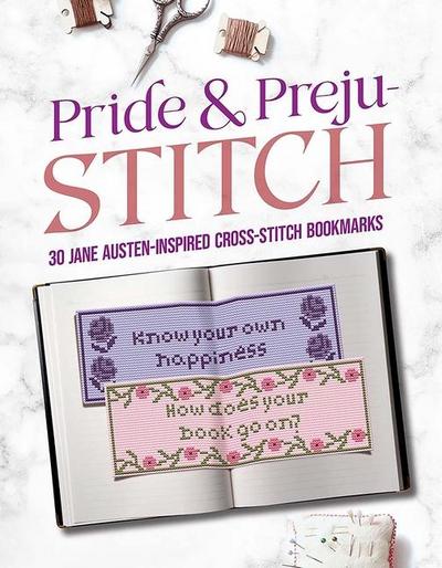 Pride and Preju-Stitch: 30 Jane Austen-Inspired Cross-Stitch Bookmarks