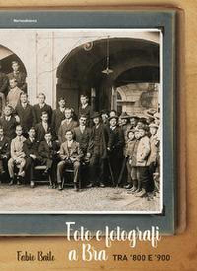 Bailo, F: Foto e fotografi a Bra tra ’800 e ’900