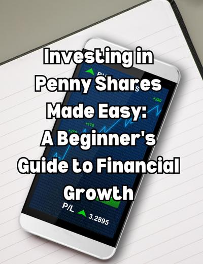 Investing in Penny Shares Made Easy A Beginner’s Guide to Financial Growth