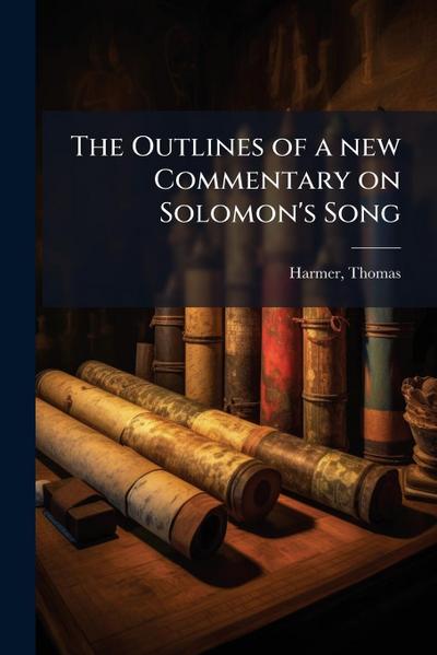 The Outlines of a new Commentary on Solomon’s Song