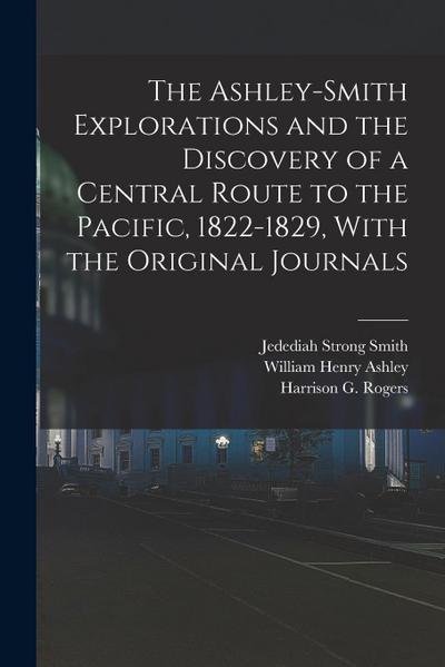 The Ashley-Smith Explorations and the Discovery of a Central Route to the Pacific, 1822-1829, With the Original Journals