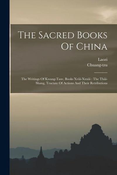 The Sacred Books Of China: The Writings Of Kwang-taze, Books Xviii-xxxiii: The Thâi-shang, Tractate Of Actions And Their Retributions
