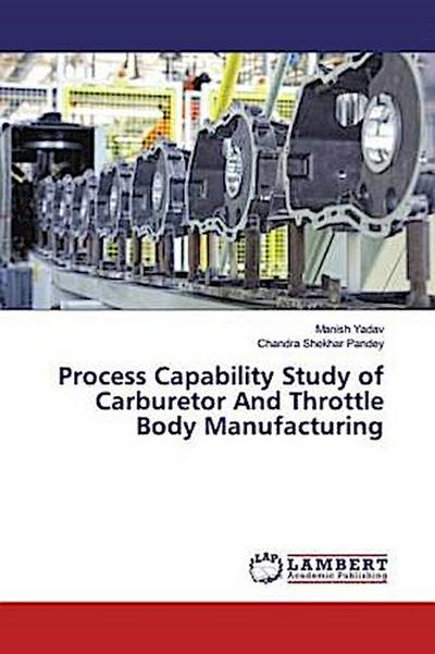 Process Capability Study of Carburetor And Throttle Body Manufacturing