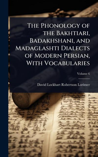 The Phonology of the Bakhtiari, Badakhshani, and Madaglashti Dialects of Modern Persian, With Vocabularies