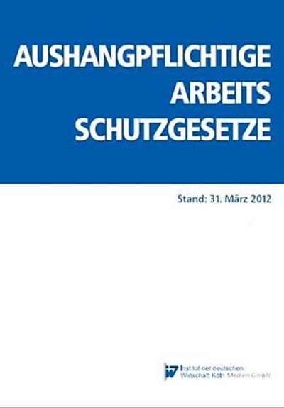 Aushangpflichtige Arbeitsschutzgesetze: Stand: 31. März 2012