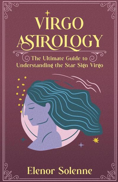 Solenne, E: Virgo Astrology The Ultimate Guide to Understand