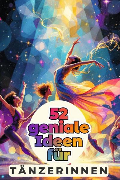 52 geniale Ideen für Tänzerinnen