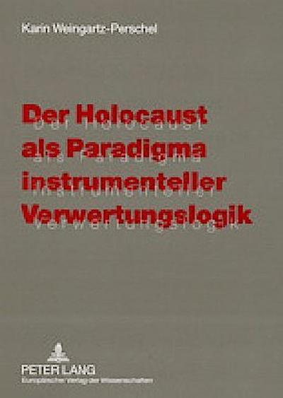Der Holocaust als Paradigma instrumenteller Verwertungslogik