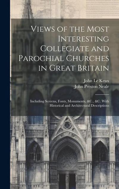 Views of the Most Interesting Collegiate and Parochial Churches in Great Britain