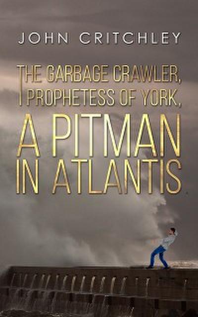 Garbage Crawler, The Prophetess of York, A Pitman in Atlantis